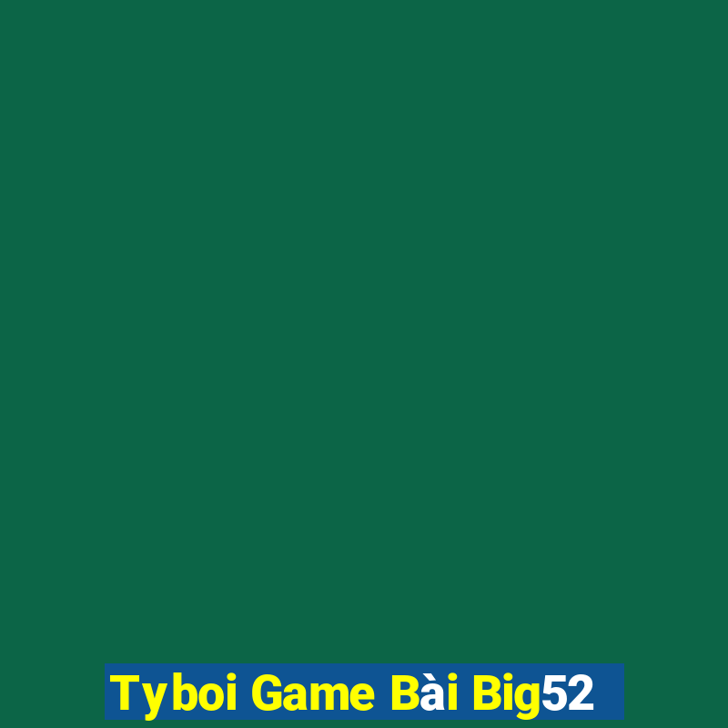 Tyboi Game Bài Big52