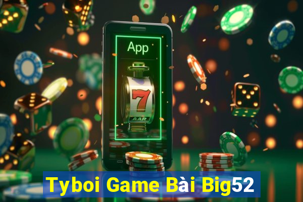 Tyboi Game Bài Big52