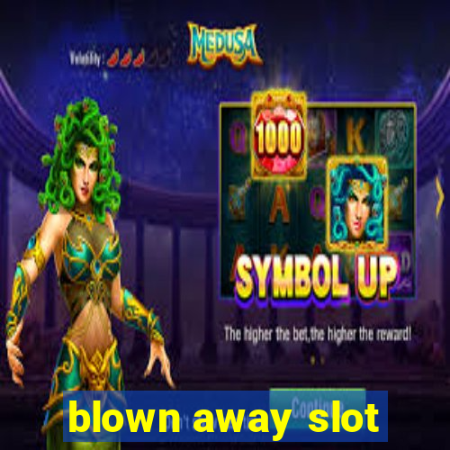 blown away slot