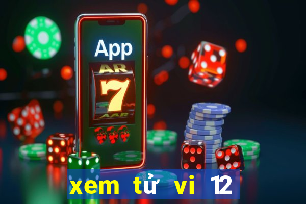 xem tử vi 12 con giáp 2024