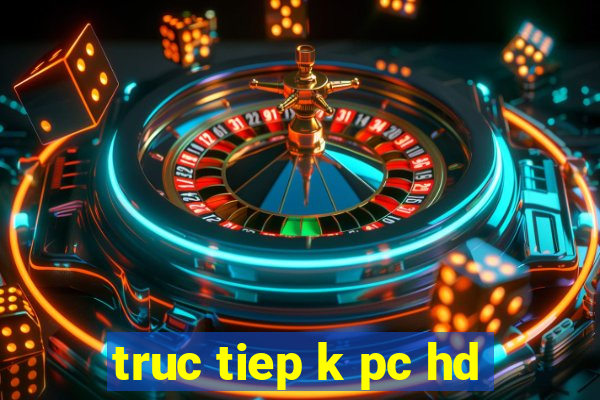 truc tiep k pc hd