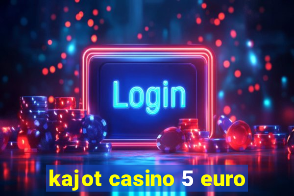 kajot casino 5 euro