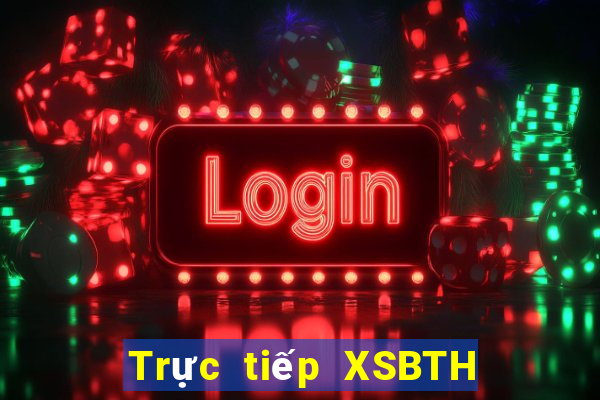 Trực tiếp XSBTH ngày 9