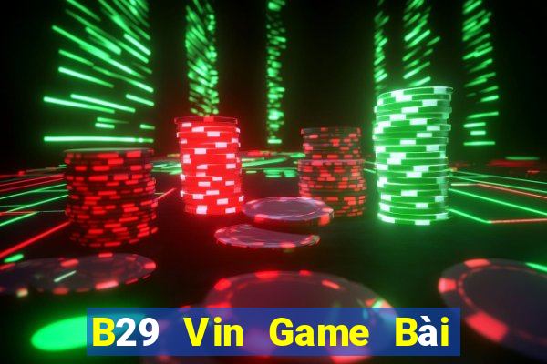 B29 Vin Game Bài Đổi Thưởng B52