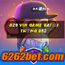 B29 Vin Game Bài Đổi Thưởng B52