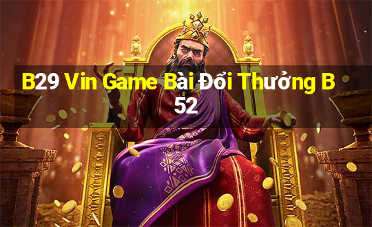 B29 Vin Game Bài Đổi Thưởng B52