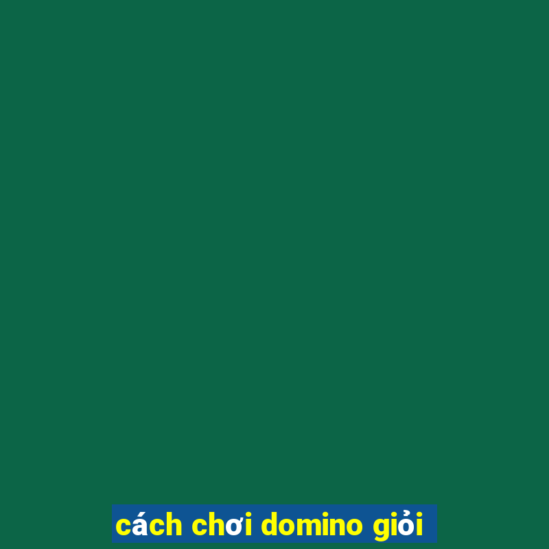 cách chơi domino giỏi