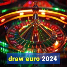 draw euro 2024