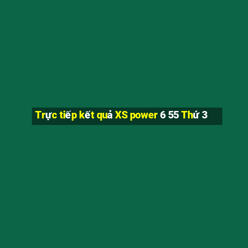 Trực tiếp kết quả XS power 6 55 Thứ 3