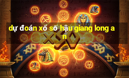 dự đoán xổ số hậu giang long an