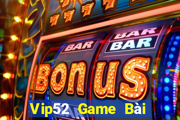 Vip52 Game Bài Online Đổi Thưởng