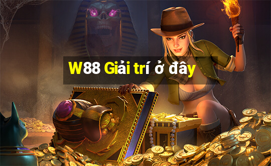 W88 Giải trí ở đây