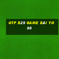 Otp B29 Game Bài Yo88