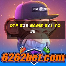 Otp B29 Game Bài Yo88