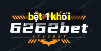 bệt 1 khối