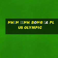 nhận định bóng đá plus olympic