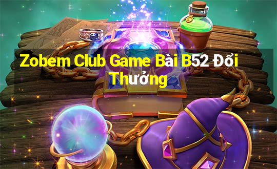 Zobem Club Game Bài B52 Đổi Thưởng