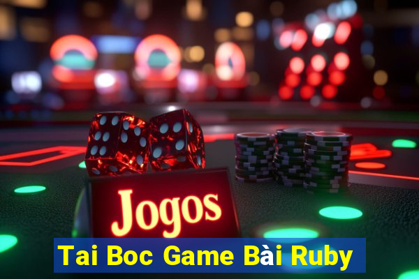 Tai Boc Game Bài Ruby