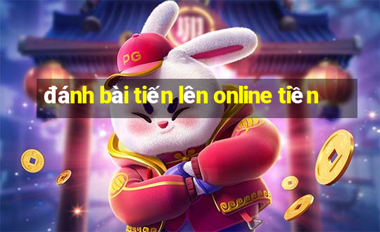 đánh bài tiến lên online tiền