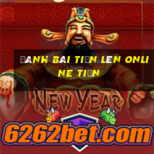 đánh bài tiến lên online tiền