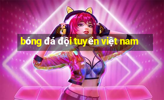 bóng đá đội tuyển việt nam