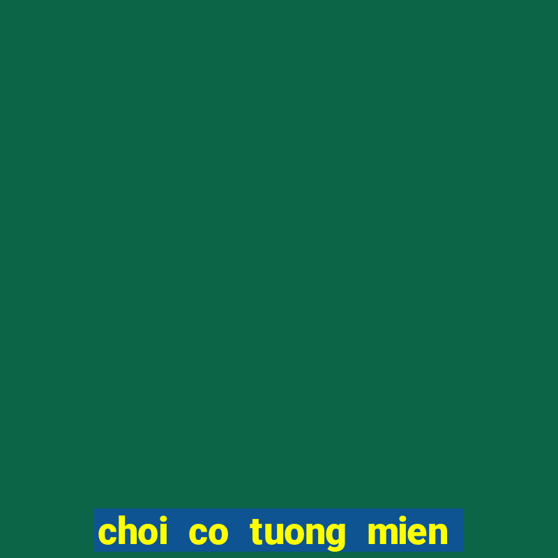 choi co tuong mien phi tren may tinh