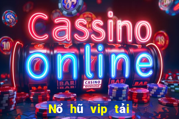 Nổ hũ vip tải xuống app