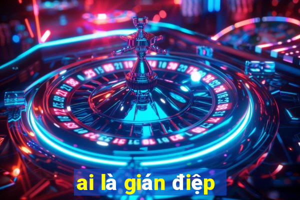 ai là gián điệp