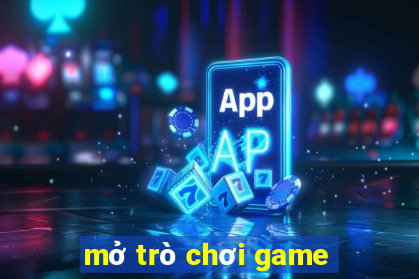 mở trò chơi game