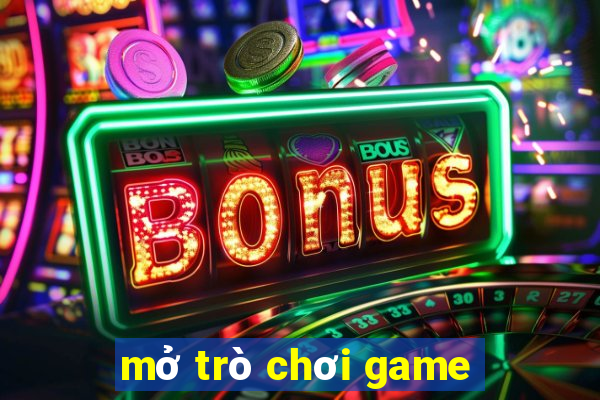 mở trò chơi game