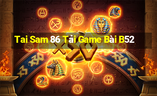 Tai Sam 86 Tải Game Bài B52