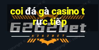 coi đá gà casino trực tiếp