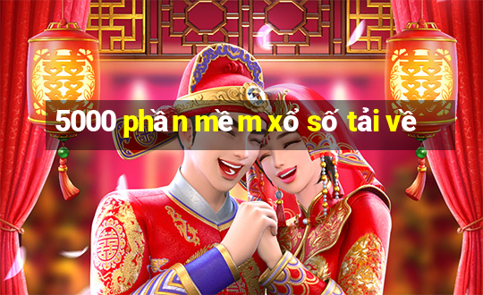 5000 phần mềm xổ số tải về