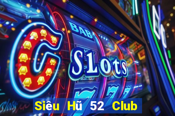 Siêu Hũ 52 Club Game Bài 2022