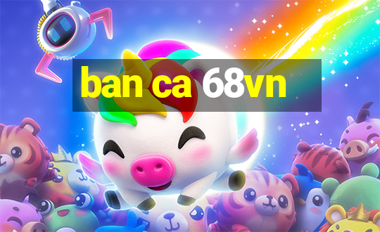 ban ca 68vn