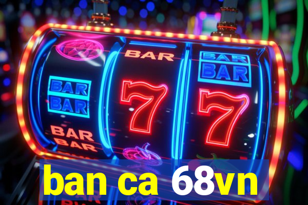 ban ca 68vn