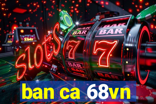 ban ca 68vn