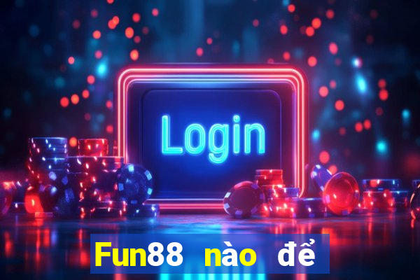 Fun88 nào để đặt cược xổ số