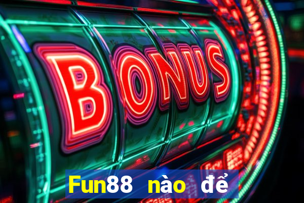 Fun88 nào để đặt cược xổ số