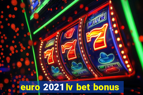 euro 2021 lv bet bonus