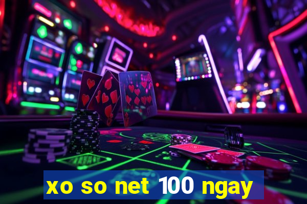 xo so net 100 ngay