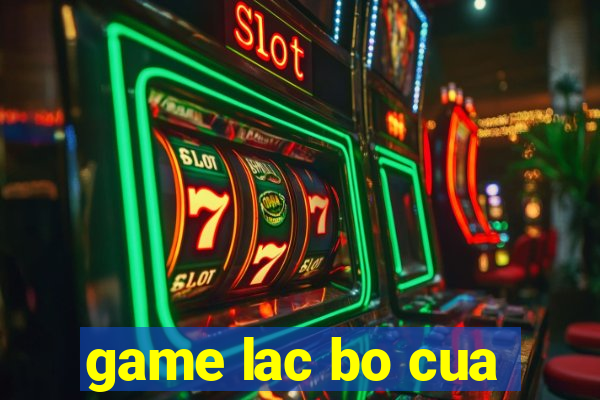 game lac bo cua