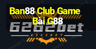 Ban88 Club Game Bài G88