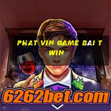 Phat Vin Game Bài Twin