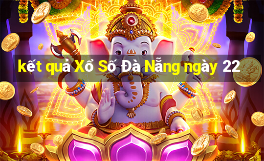 kết quả Xổ Số Đà Nẵng ngày 22