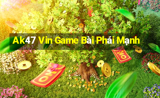 Ak47 Vin Game Bài Phái Mạnh