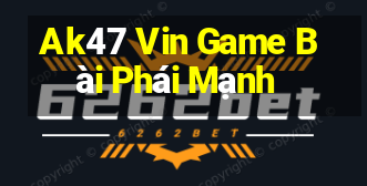 Ak47 Vin Game Bài Phái Mạnh