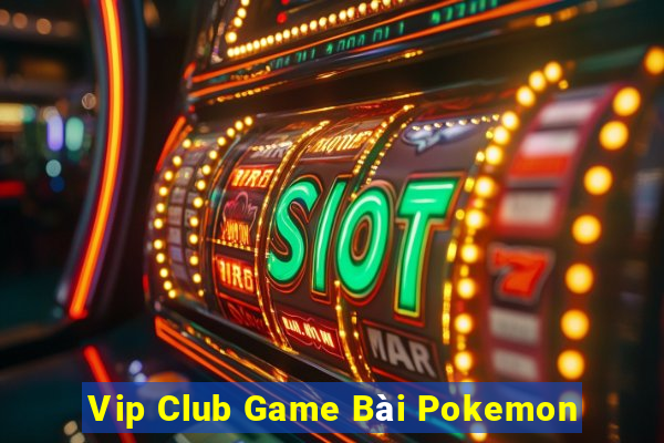 Vip Club Game Bài Pokemon