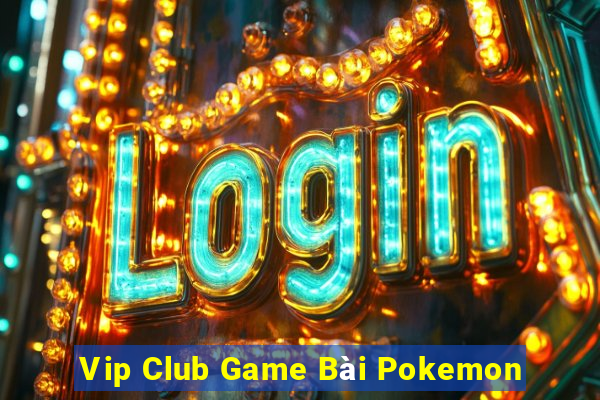 Vip Club Game Bài Pokemon