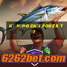 kỹ năng chơi poker tốt